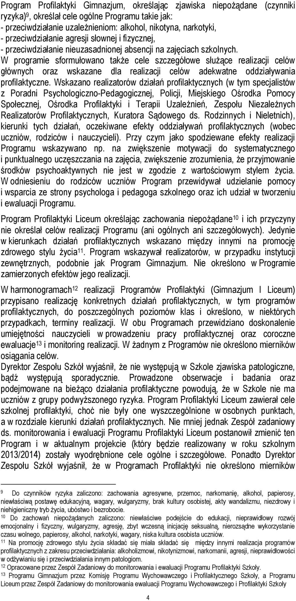 W programie sformułowano także cele szczegółowe służące realizacji celów głównych oraz wskazane dla realizacji celów adekwatne oddziaływania profilaktyczne.