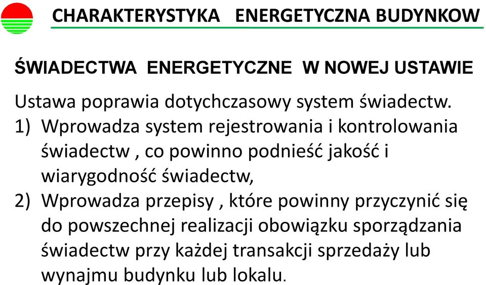 1) Wprowadza system rejestrowania i kontrolowania świadectw, co powinno podnieść jakość i wiarygodność