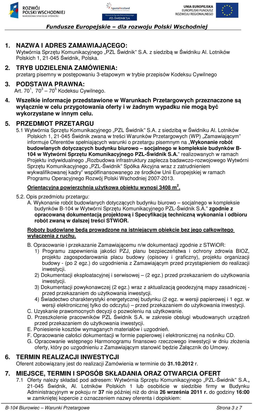 Wszelkie informacje przedstawione w Warunkach Przetargowych przeznaczone są wyłącznie w celu przygotowania oferty i w żadnym wypadku nie mogą być wykorzystane w innym celu. 5. PRZEDMIOT PRZETARGU 5.