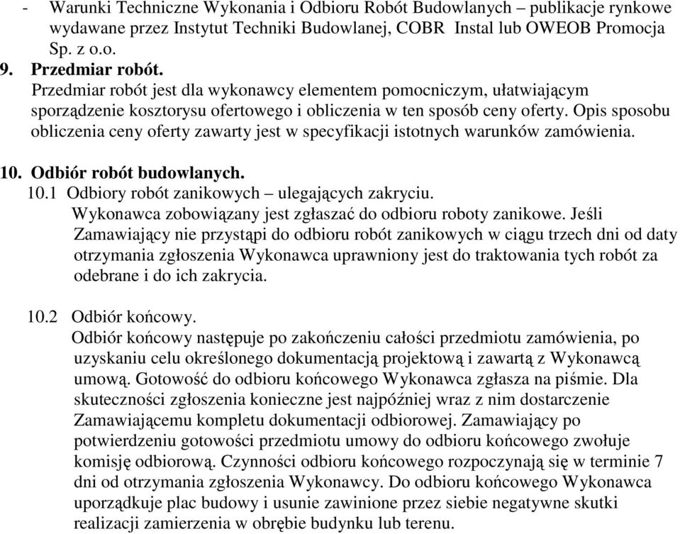 Opis sposobu obliczenia ceny oferty zawarty jest w specyfikacji istotnych warunków zamówienia. 10. Odbiór robót budowlanych. 10.1 Odbiory robót zanikowych ulegających zakryciu.