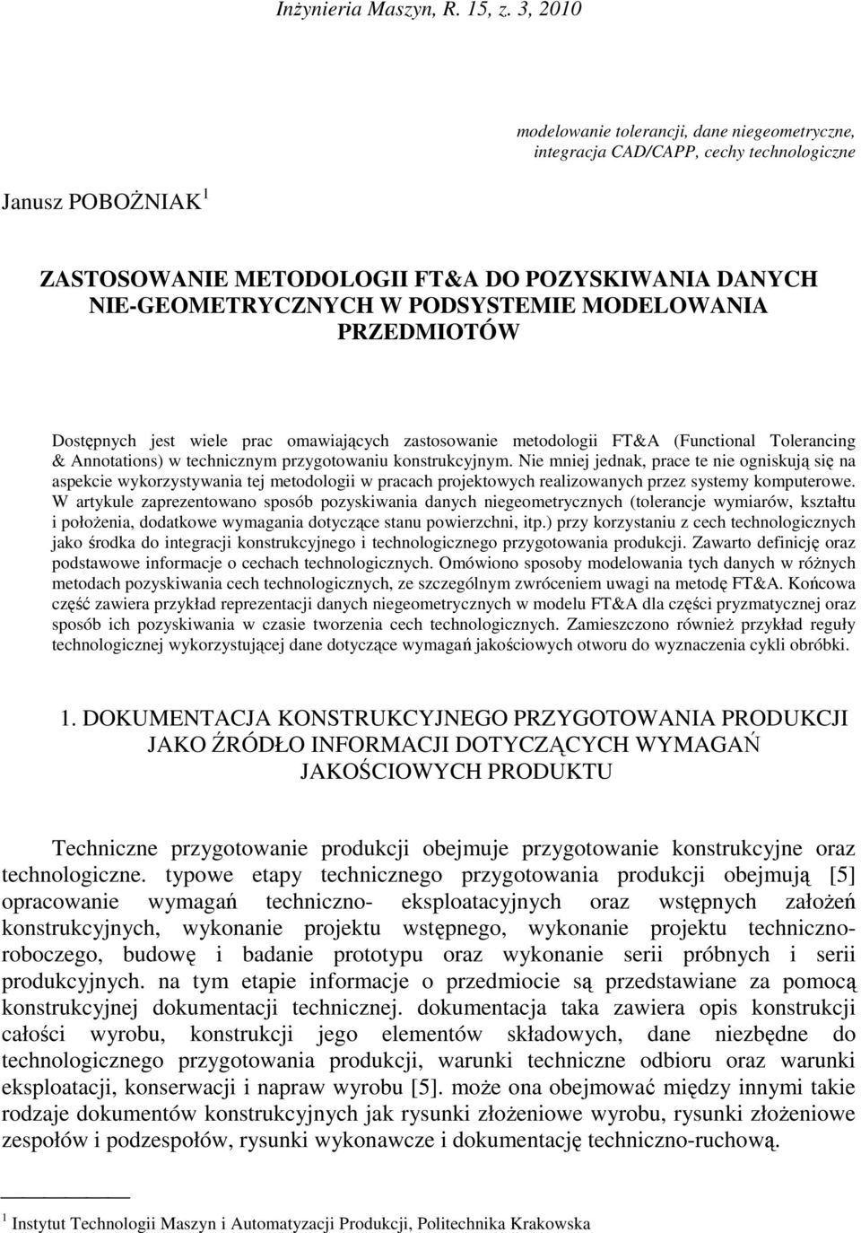PODSYSTEMIE MODELOWANIA PRZEDMIOTÓW Dostępnych jest wiele prac omawiających zastosowanie metodologii FT&A (Functional Tolerancing & Annotations) w technicznym przygotowaniu konstrukcyjnym.