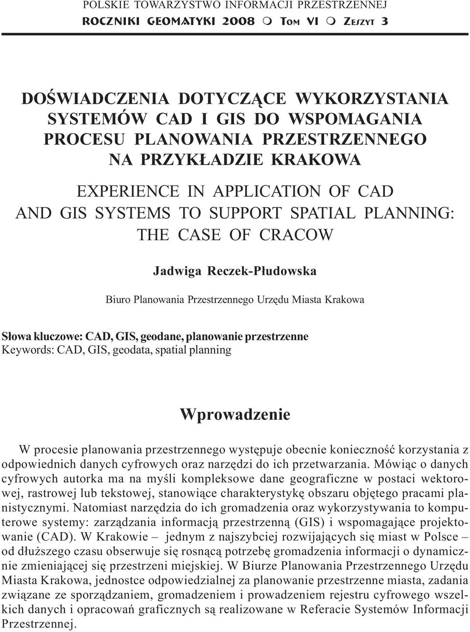 APPLICATION OF CAD AND GIS SYSTEMS TO SUPPORT SPATIAL PLANNING: THE CASE OF CRACOW Jadwiga Reczek-P³udowska Biuro Planowania Przestrzennego Urzêdu Miasta Krakowa S³owa kluczowe: CAD, GIS, geodane,