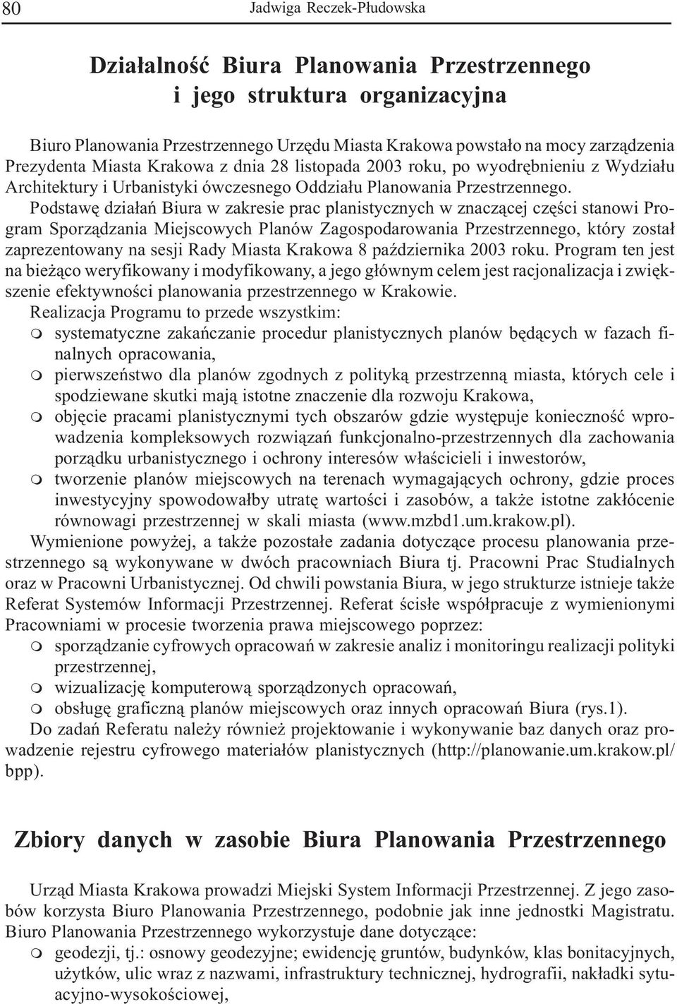 Podstawê dzia³añ Biura w zakresie prac planistycznych w znacz¹cej czêœci stanowi Program Sporz¹dzania Miejscowych Planów Zagospodarowania Przestrzennego, który zosta³ zaprezentowany na sesji Rady