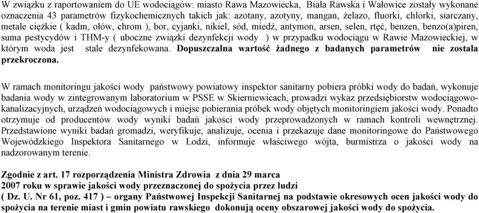 dezynfekcji wody ) w przypadku wociągu w Rawie Mazowieckiej, w którym woda jest stale dezynfekowana. Dopuszczalna wartość żadnego z badanych parametrów nie została przekroczona.