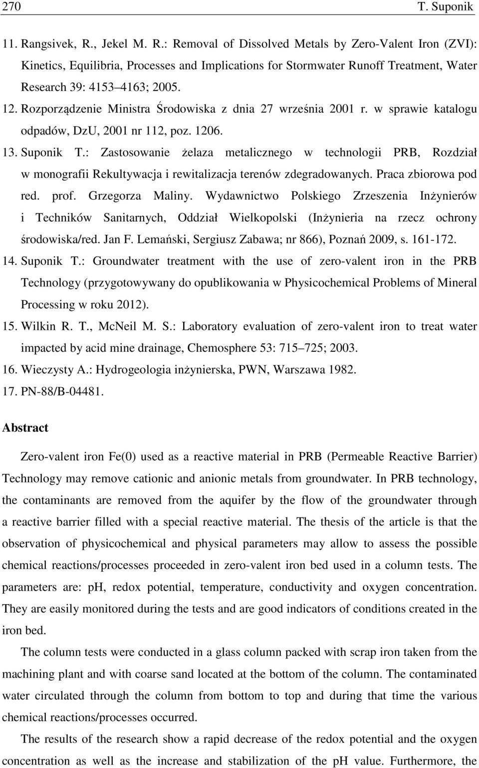 : Zastosowanie żelaza metalicznego w technologii PRB, Rozdział w monografii Rekultywacja i rewitalizacja terenów zdegradowanych. Praca zbiorowa pod red. prof. Grzegorza Maliny.