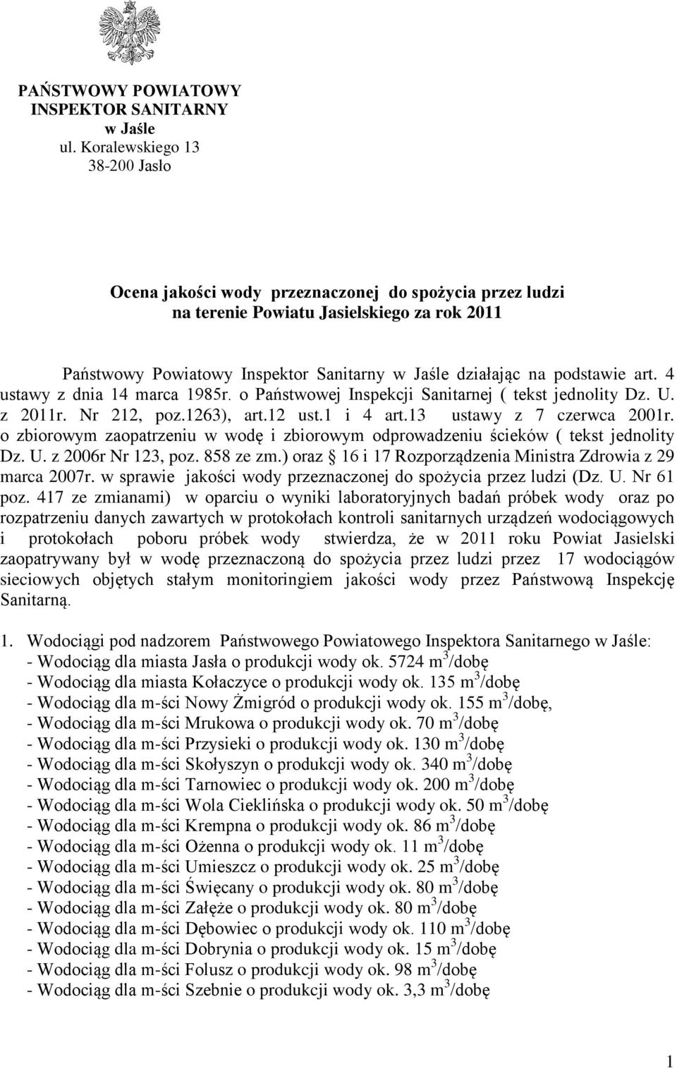 podstawie art. 4 ustawy z dnia 14 marca 1985r. o Państwowej Inspekcji Sanitarnej ( tekst jednolity Dz. U. z 2011r. Nr 212, poz.1263), art.12 ust.1 i 4 art.13 ustawy z 7 czerwca 2001r.