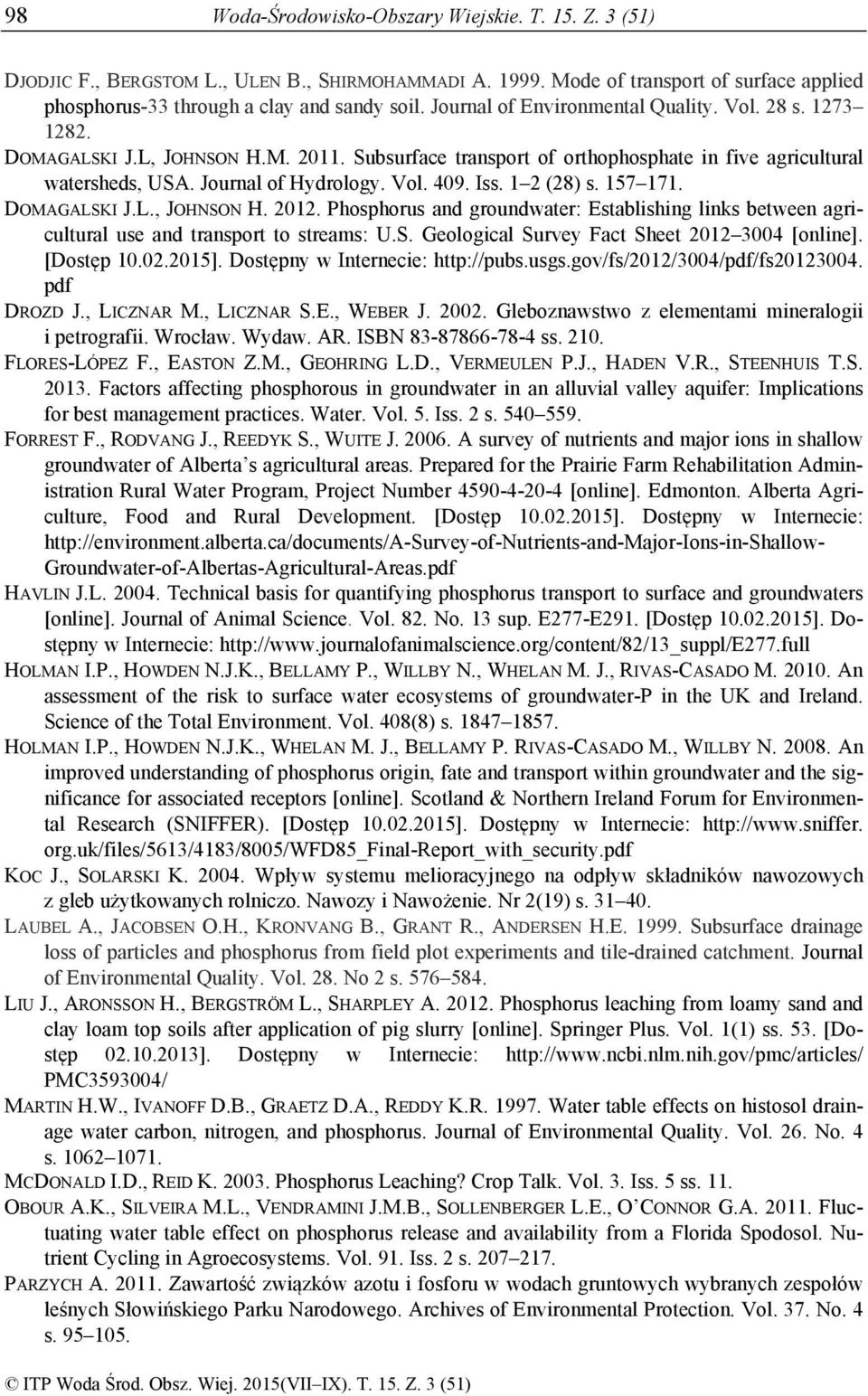 Iss. 1 2 (28) s. 157 171. DOMAGALSKI J.L., JOHNSON H. 2012. Phosphorus and groundwater: Establishing links between agricultural use and transport to streams: U.S. Geological Survey Fact Sheet 2012 3004 [online].