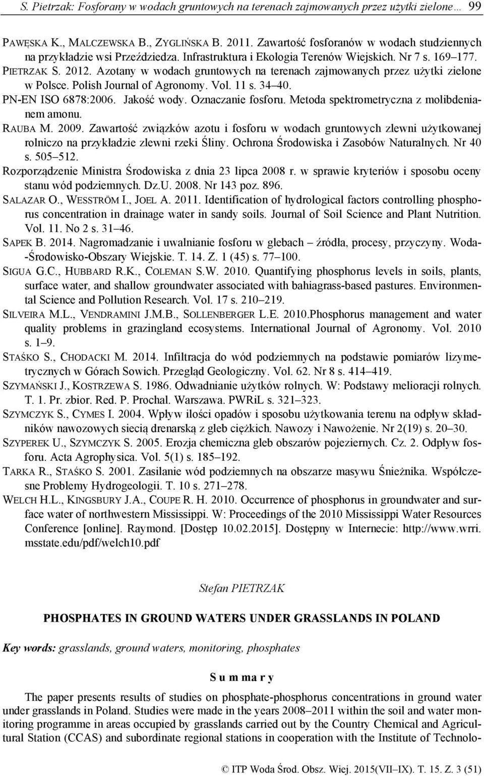 Azotany w wodach gruntowych na terenach zajmowanych przez użytki zielone w Polsce. Polish Journal of Agronomy. Vol. 11 s. 34 40. PN-EN ISO 6878:2006. Jakość wody. Oznaczanie fosforu.