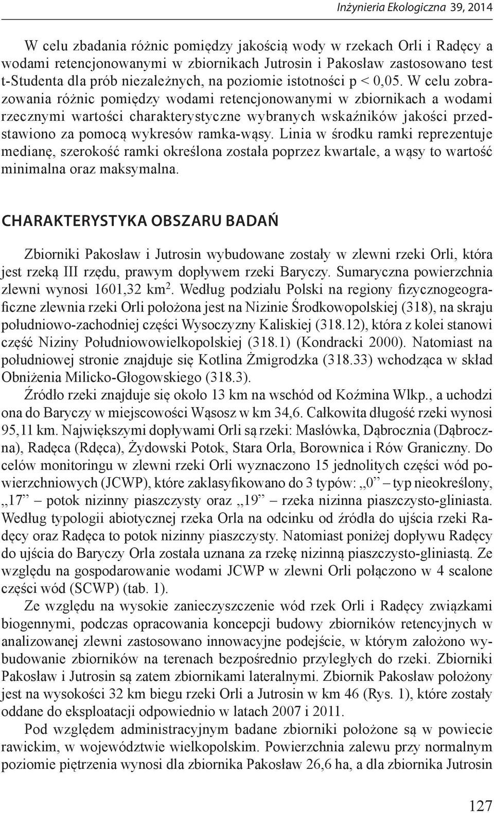 W celu zobrazowania różnic pomiędzy wodami retencjonowanymi w zbiornikach a wodami rzecznymi wartości charakterystyczne wybranych wskaźników jakości przedstawiono za pomocą wykresów ramka-wąsy.