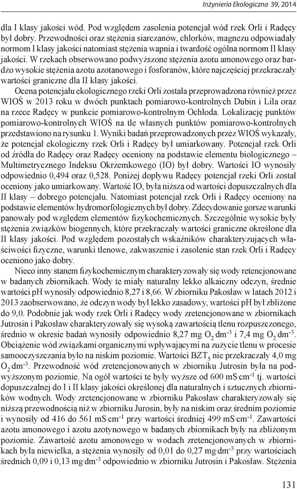 W rzekach obserwowano podwyższone stężenia azotu amonowego oraz bardzo wysokie stężenia azotu azotanowego i fosforanów, które najczęściej przekraczały wartości graniczne dla II klasy jakości.