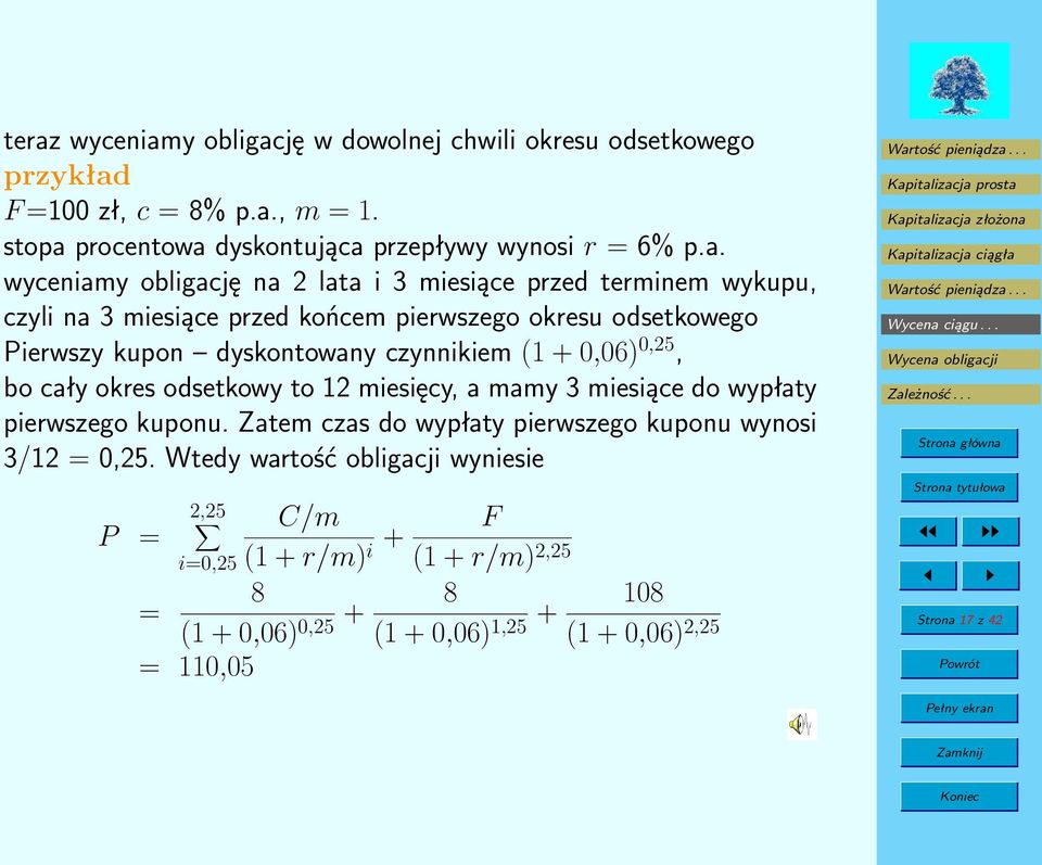 czynnikiem (1 + 0,06) 0,25, bo cały okres odsetkowy to 12 miesięcy, a mamy 3 miesiące do wypłaty pierwszego kuponu.