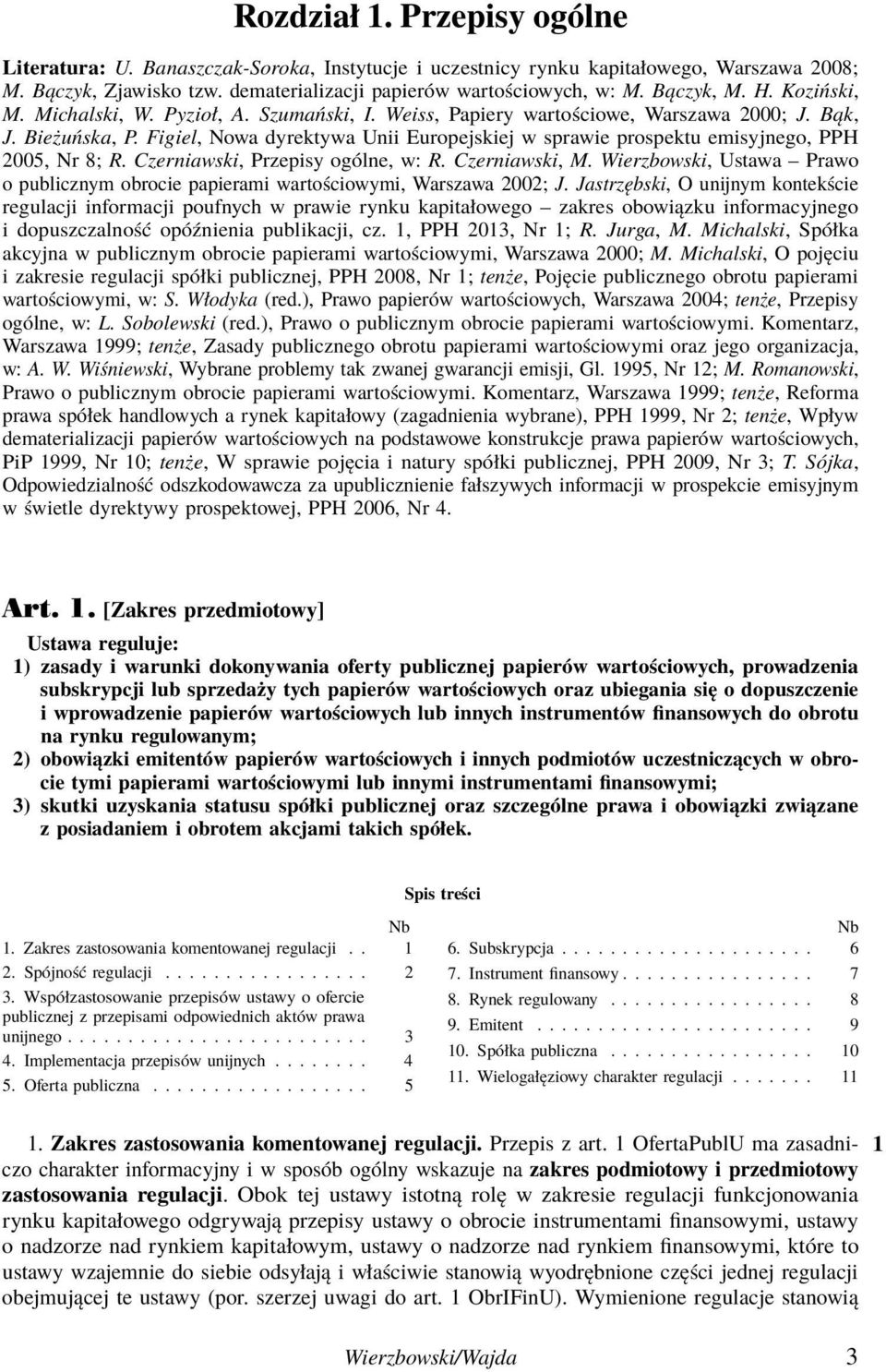 Figiel, Nowa dyrektywa Unii Europejskiej w sprawie prospektu emisyjnego, PPH 2005, Nr 8; R. Czerniawski, Przepisy ogólne, w: R. Czerniawski, M.