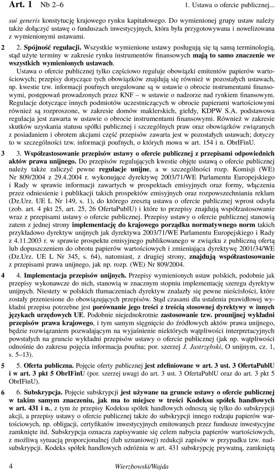 Wszystkie wymienione ustawy posługują się tą samą terminologią, stąd użyte terminy w zakresie rynku instrumentów finansowych mają to samo znaczenie we wszystkich wymienionych ustawach.