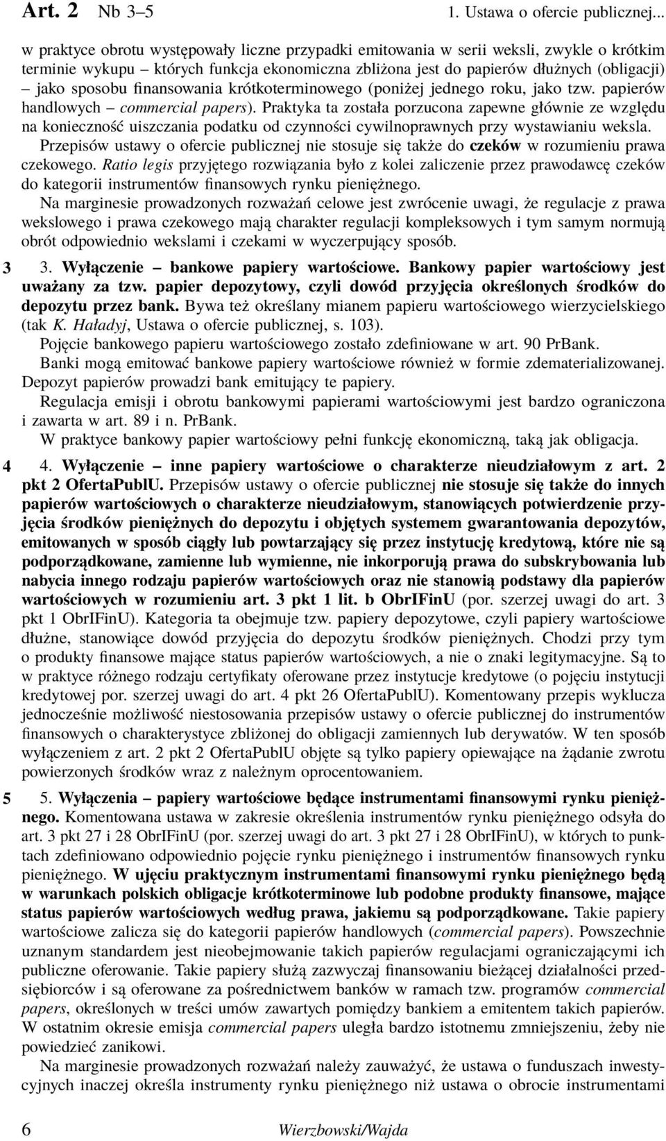 finansowania krótkoterminowego (poniżej jednego roku, jako tzw. papierów handlowych commercial papers).
