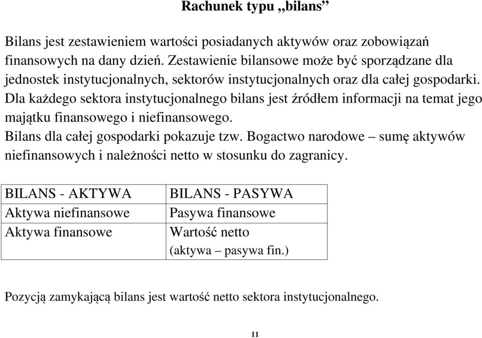 Dla każdego sektora instytucjonalnego bilans jest źródłem informacji na temat jego majątku finansowego i niefinansowego. Bilans dla całej gospodarki pokazuje tzw.