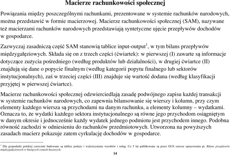 Zazwyczaj zasadniczą część SAM stanowią tablice input-output 1, w tym bilans przepływów międzygałęziowych.