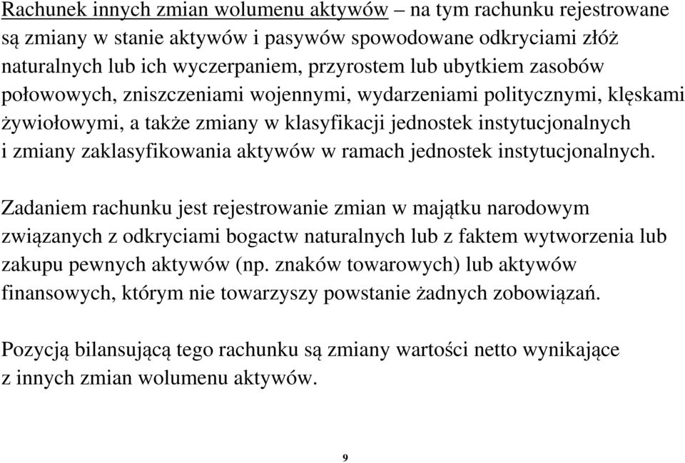 jednostek instytucjonalnych. Zadaniem rachunku jest rejestrowanie zmian w majątku narodowym związanych z odkryciami bogactw naturalnych lub z faktem wytworzenia lub zakupu pewnych aktywów (np.