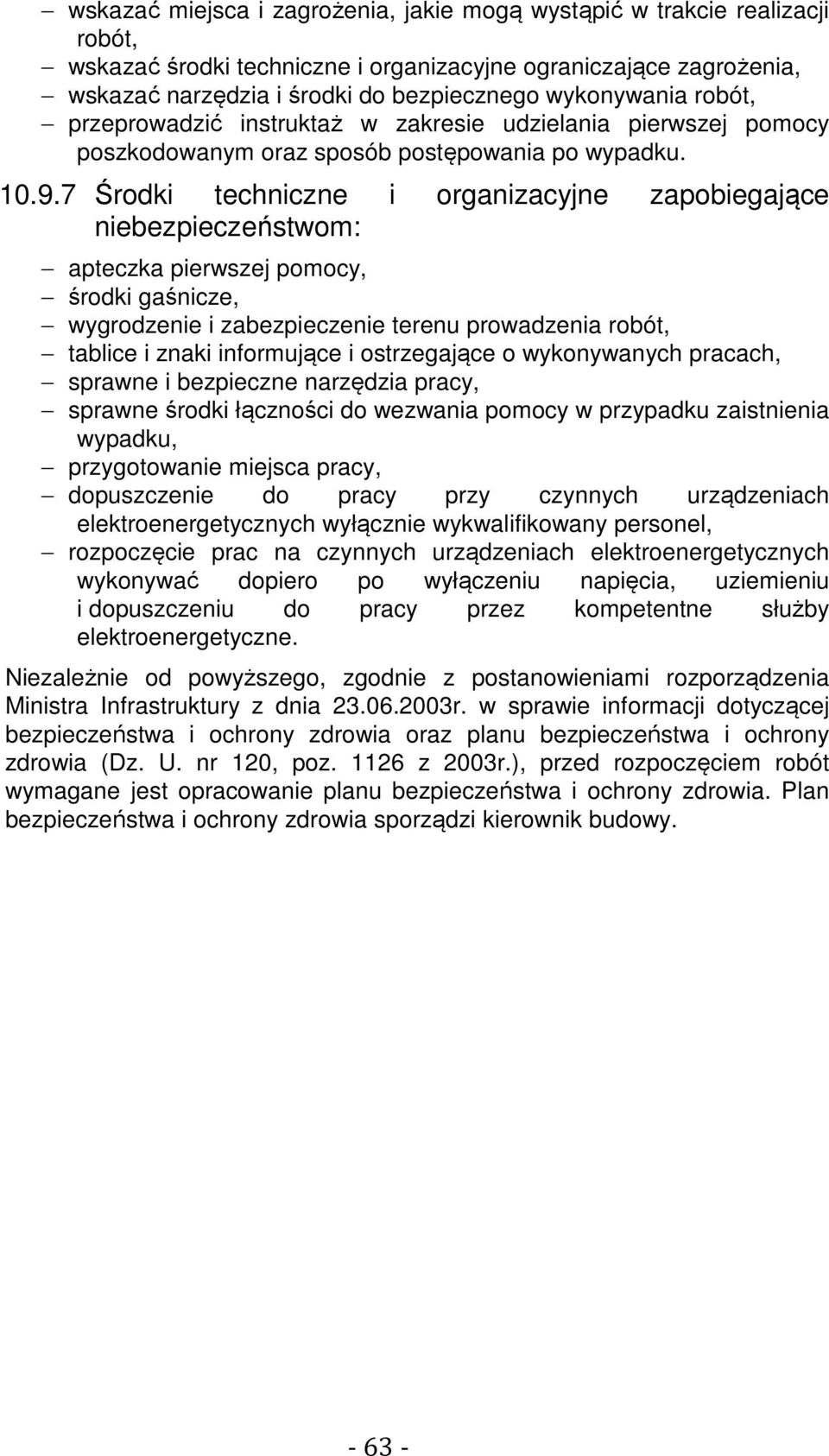 7 Środki techniczne i organizacyjne zapobiegające niebezpieczeństwom: apteczka pierwszej pomocy, środki gaśnicze, wygrodzenie i zabezpieczenie terenu prowadzenia robót, tablice i znaki informujące i