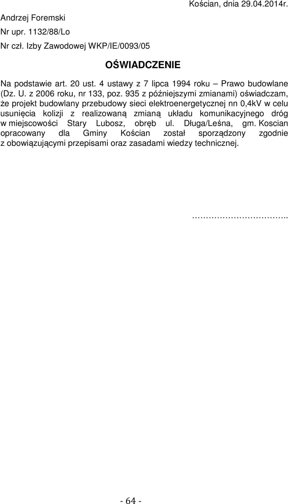 935 z późniejszymi zmianami) oświadczam, że projekt budowlany przebudowy sieci elektroenergetycznej nn 0,4kV w celu usunięcia kolizji z realizowaną