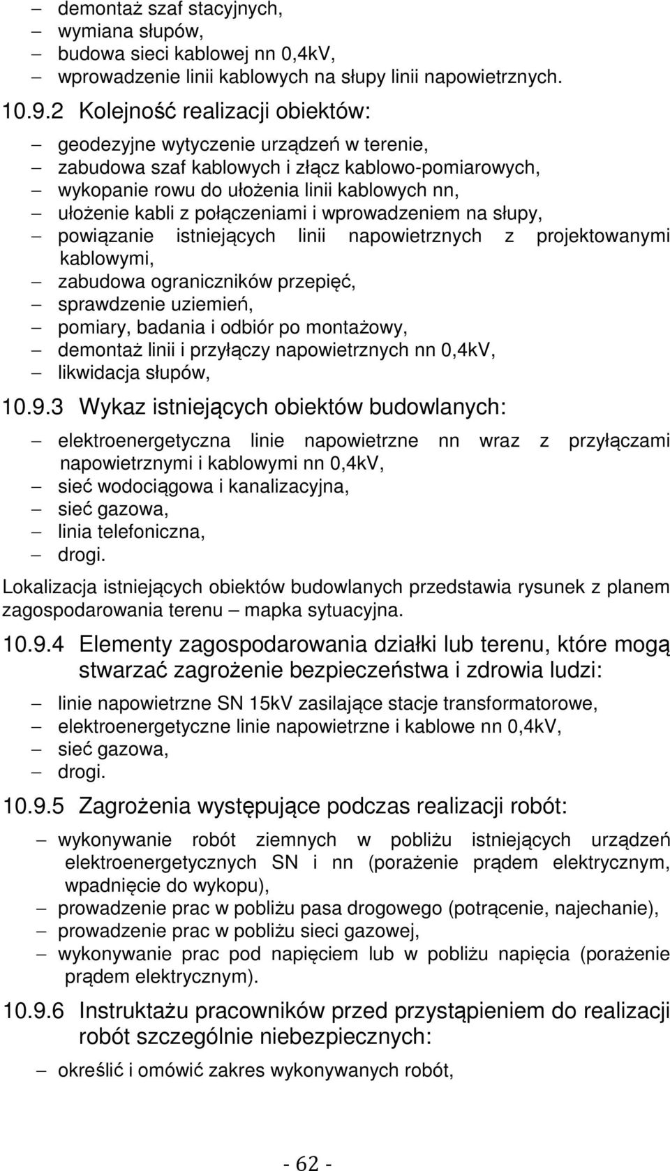 połączeniami i wprowadzeniem na słupy, powiązanie istniejących linii napowietrznych z projektowanymi kablowymi, zabudowa ograniczników przepięć, sprawdzenie uziemień, pomiary, badania i odbiór po