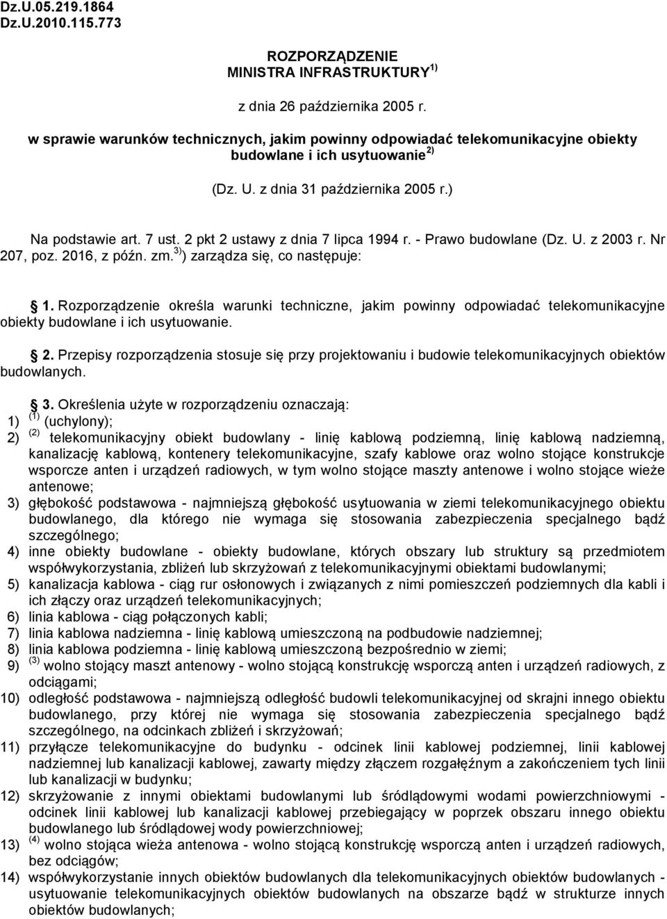 2 pkt 2 ustawy z dnia 7 lipca 1994 r. - Prawo budowlane (Dz. U. z 2003 r. Nr 207, poz. 2016, z późn. zm. 3) ) zarządza się, co następuje: 1.