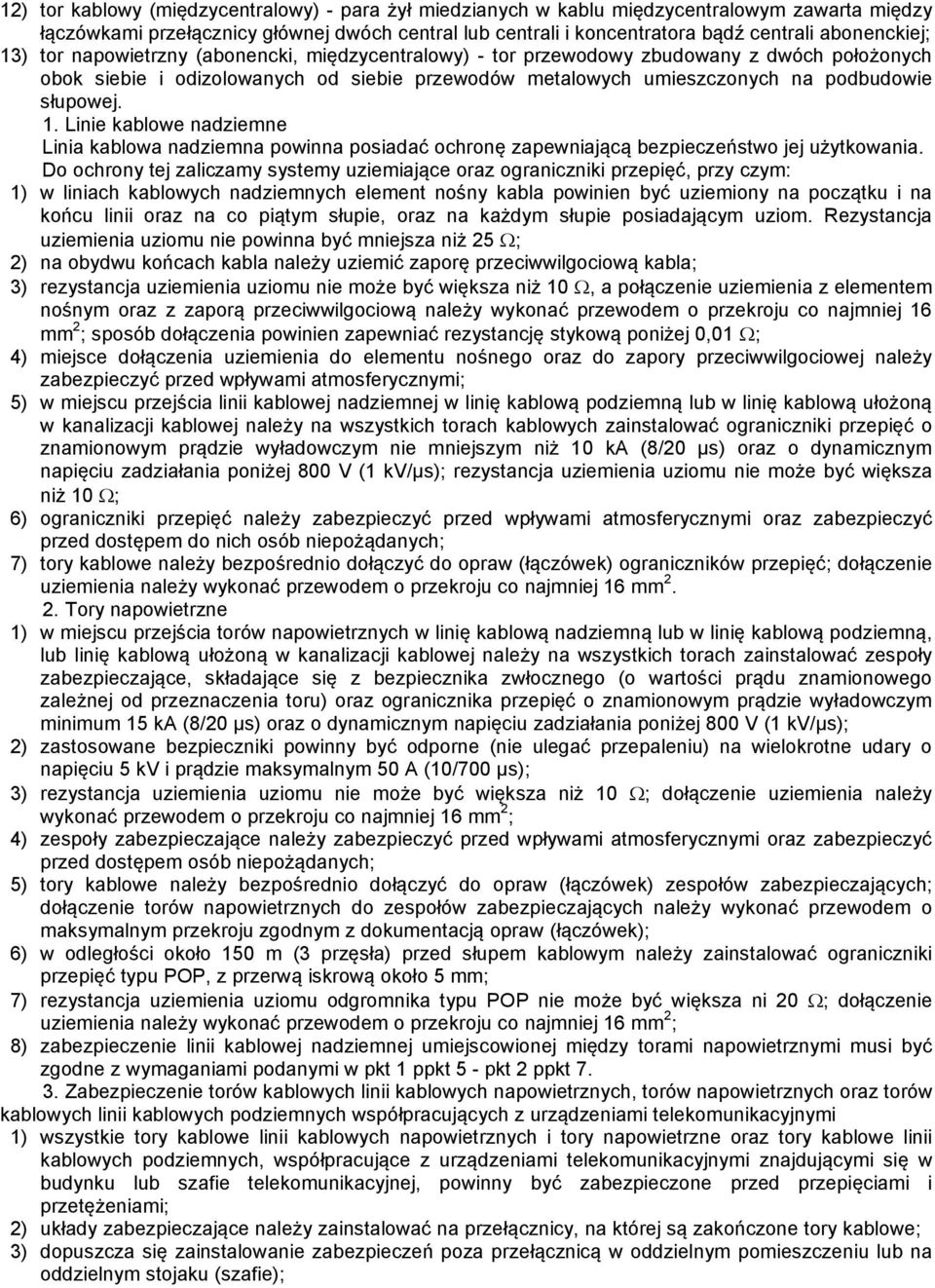 słupowej. 1. Linie kablowe nadziemne Linia kablowa nadziemna powinna posiadać ochronę zapewniającą bezpieczeństwo jej użytkowania.