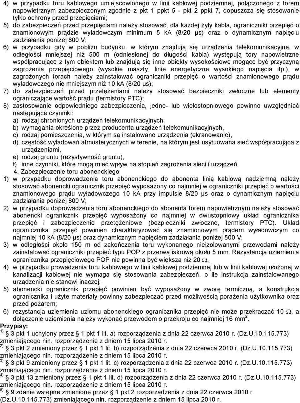 dynamicznym napięciu zadziałania poniżej 800 V; 6) w przypadku gdy w pobliżu budynku, w którym znajdują się urządzenia telekomunikacyjne, w odległości mniejszej niż 500 m (odniesionej do długości
