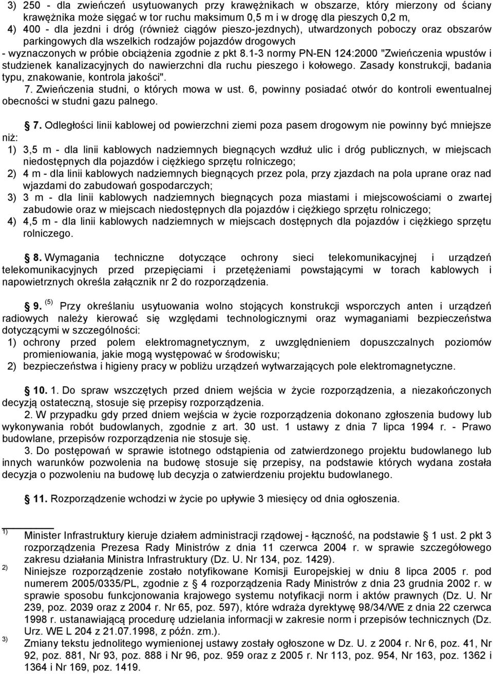 1-3 normy PN-EN 124:2000 "Zwieńczenia wpustów i studzienek kanalizacyjnych do nawierzchni dla ruchu pieszego i kołowego. Zasady konstrukcji, badania typu, znakowanie, kontrola jakości". 7.