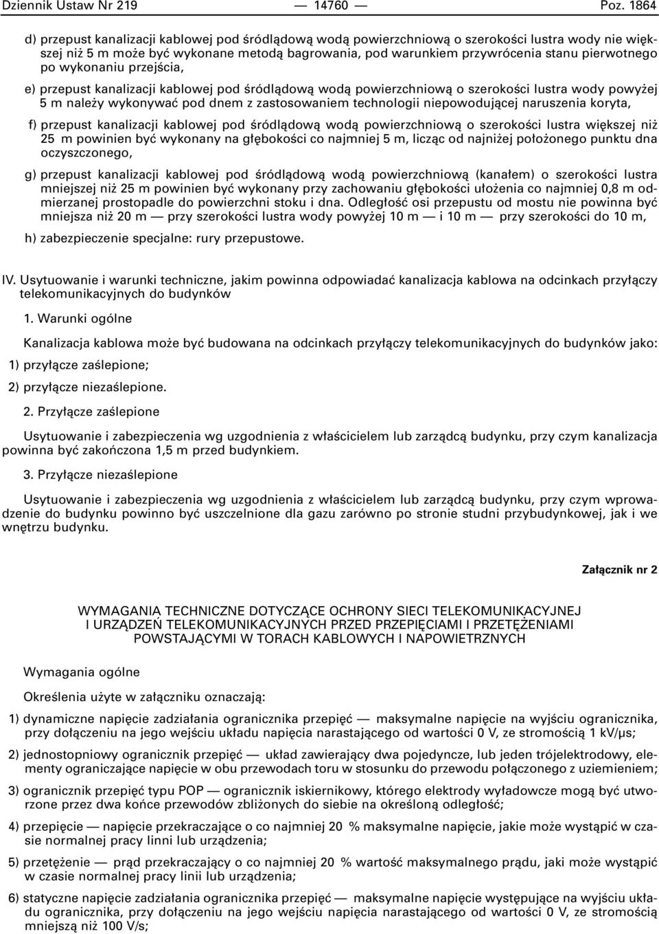 po wykonaniu przejêcia, e) przepust kanalizacji kablowej pod Êródlàdowà wodà powierzchniowà o szerokoêci lustra wody powy ej 5 m nale y wykonywaç pod dnem z zastosowaniem technologii niepowodujàcej