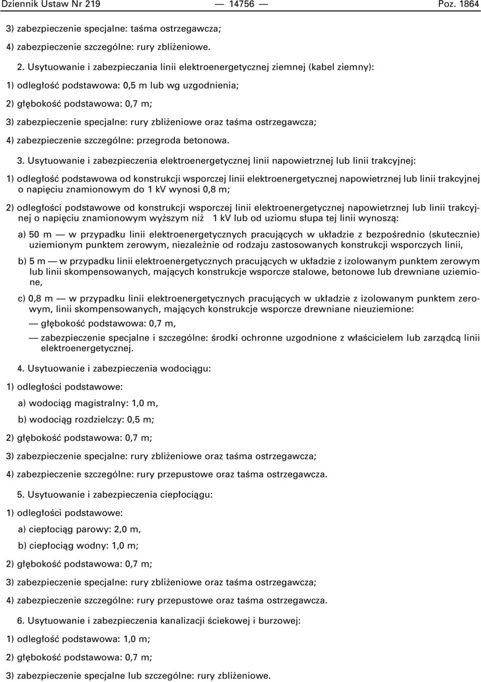 Usytuowanie i zabezpieczania linii elektroenergetycznej ziemnej (kabel ziemny): 1) odleg oêç podstawowa: 0,5 m lub wg uzgodnienia; 2) g bokoêç podstawowa: 0,7 m; 3) zabezpieczenie specjalne: zbli