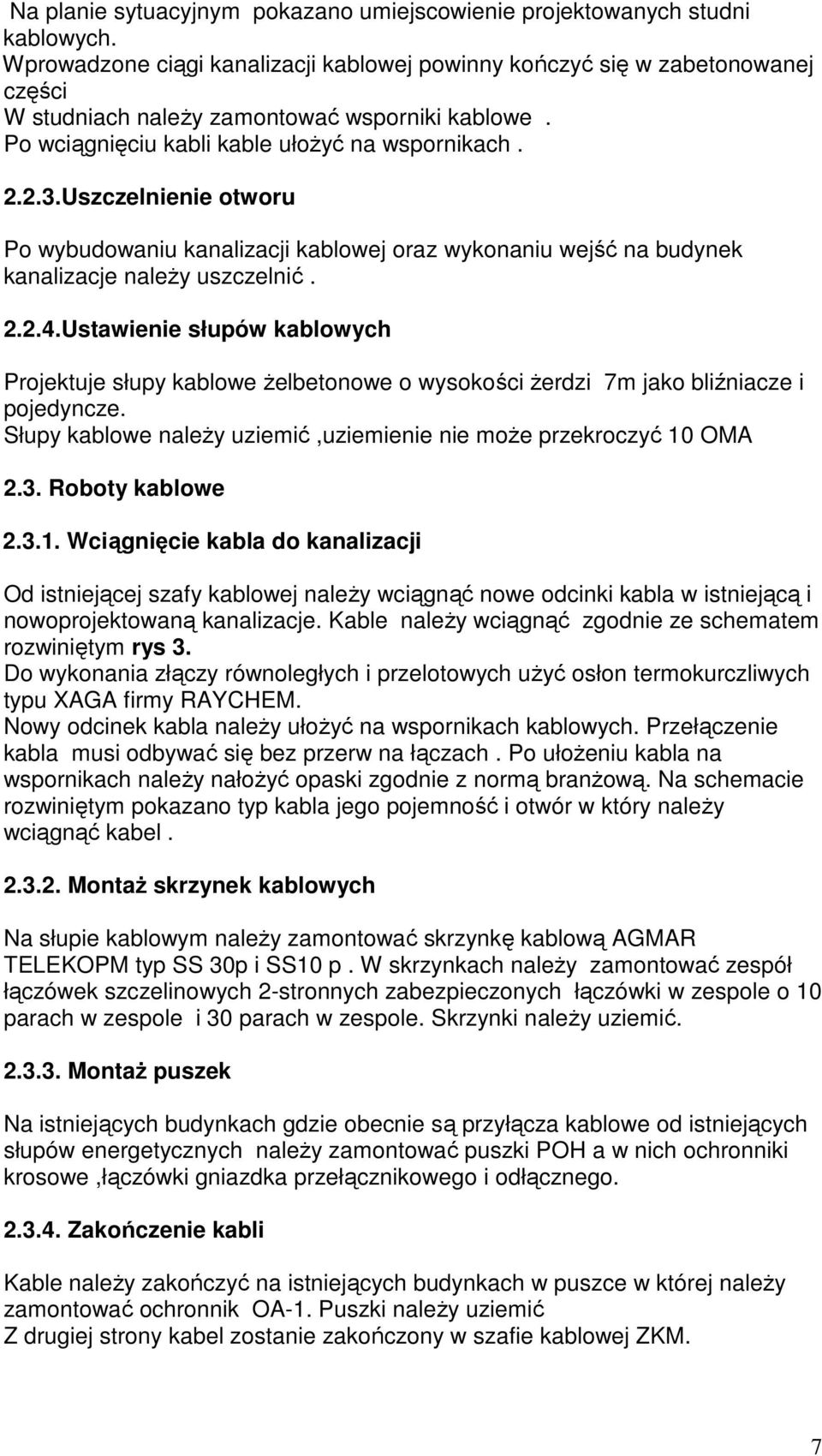 Uszczelnienie otworu Po wybudowaniu kanalizacji kablowej oraz wykonaniu wejść na budynek kanalizacje należy uszczelnić. 2.2.4.