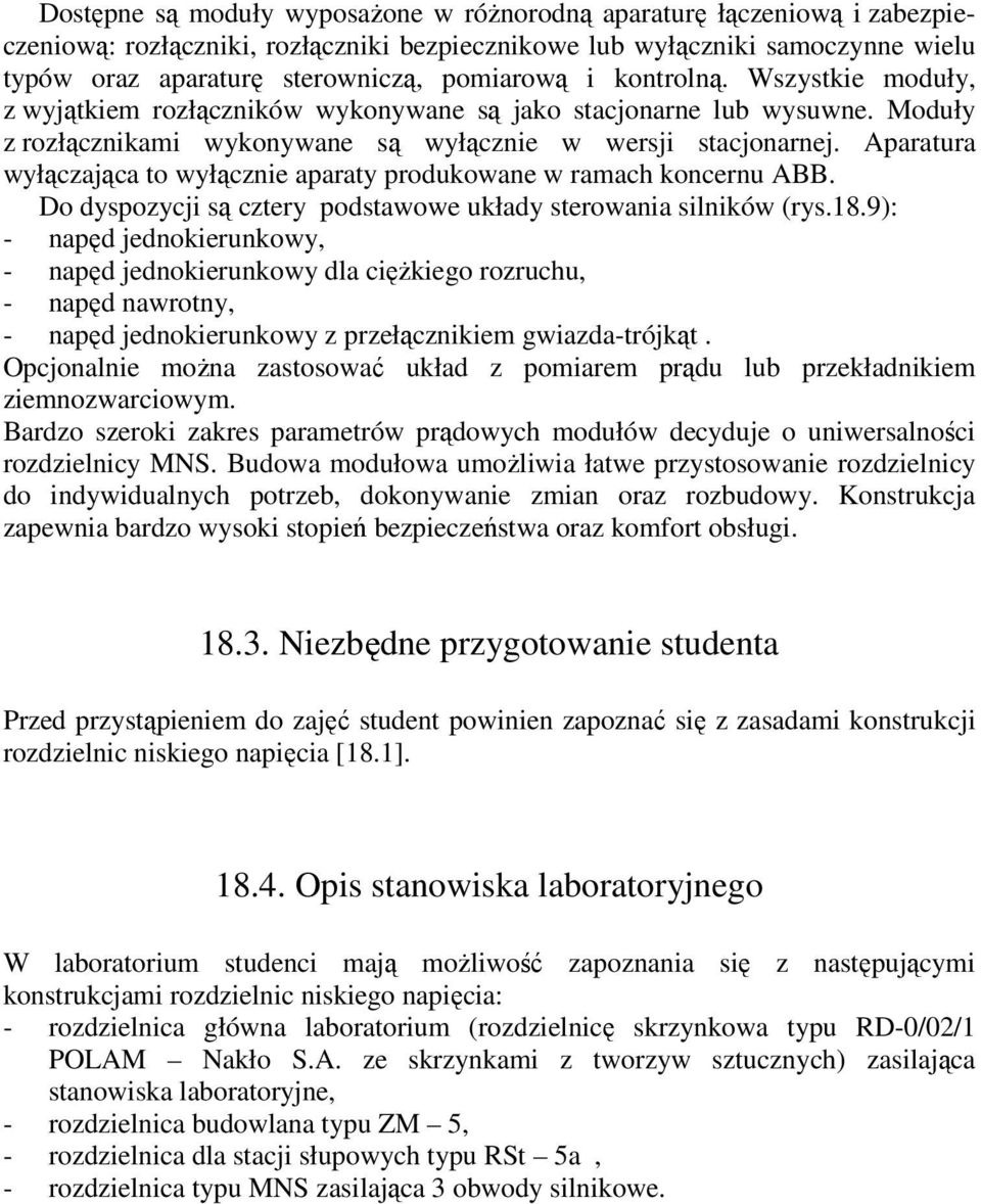 Aparatura wyłączająca to wyłącznie aparaty produkowane w ramach koncernu ABB. Do dyspozycji są cztery podstawowe układy sterowania silników (rys.18.