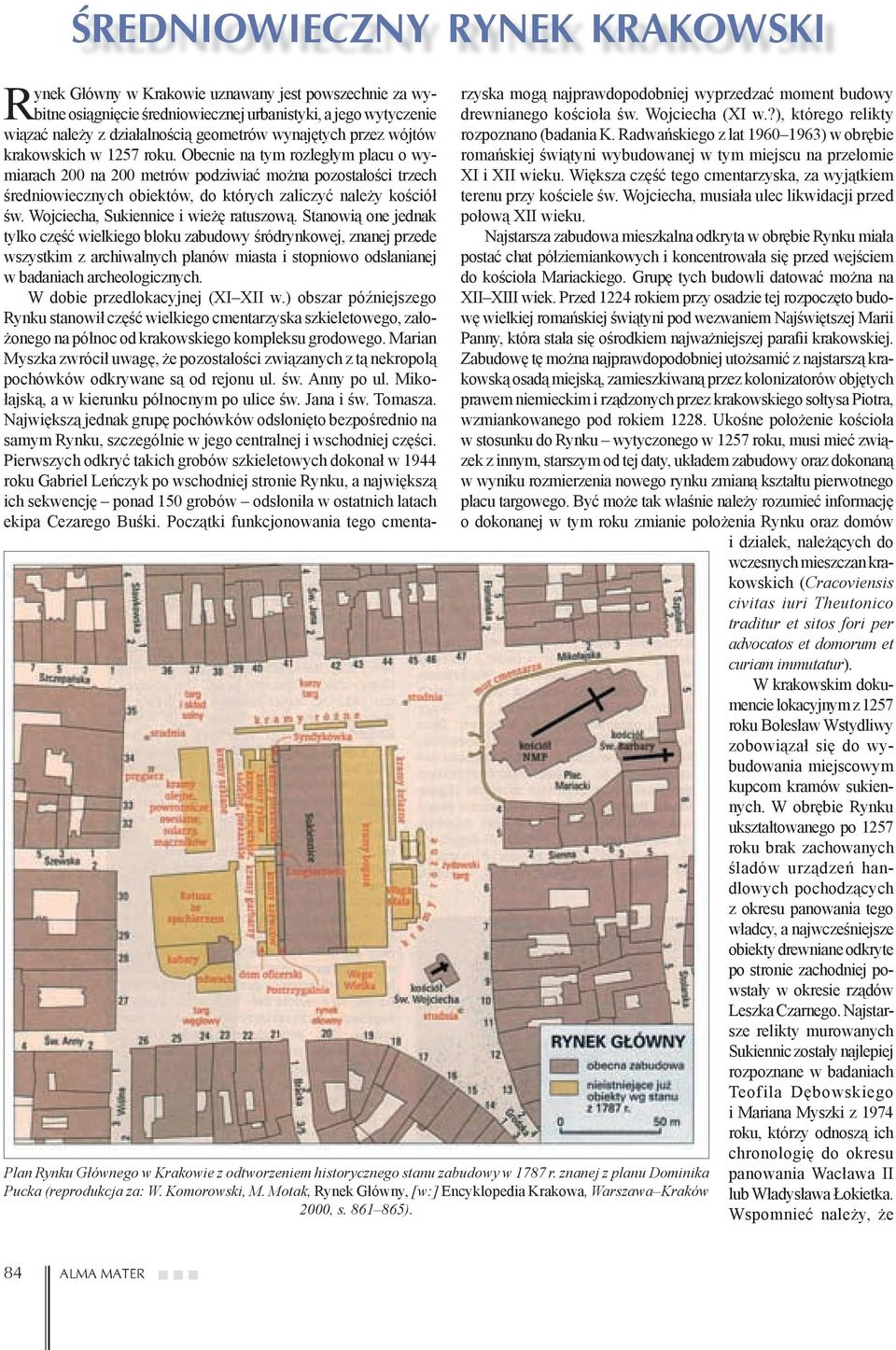 Obecnie na tym rozległym placu o wymiarach 200 na 200 metrów podziwiać można pozostałości trzech średniowiecznych obiektów, do których zaliczyć należy kościół św.