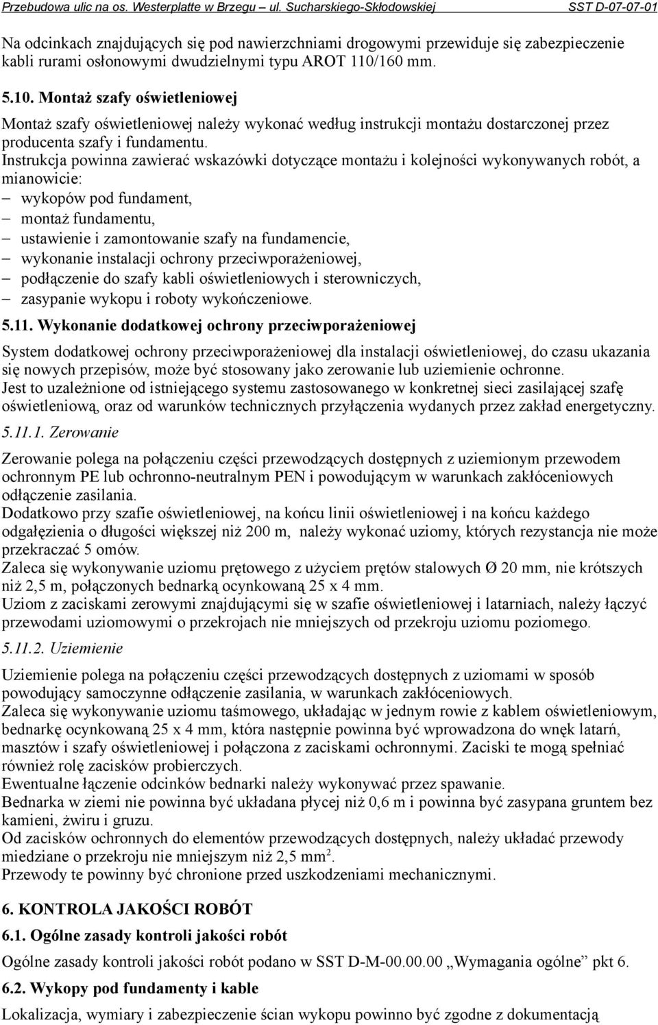 Instrukcja powinna zawierać wskazówki dotyczące montażu i kolejności wykonywanych robót, a mianowicie: wykopów pod fundament, montaż fundamentu, ustawienie i zamontowanie szafy na fundamencie,