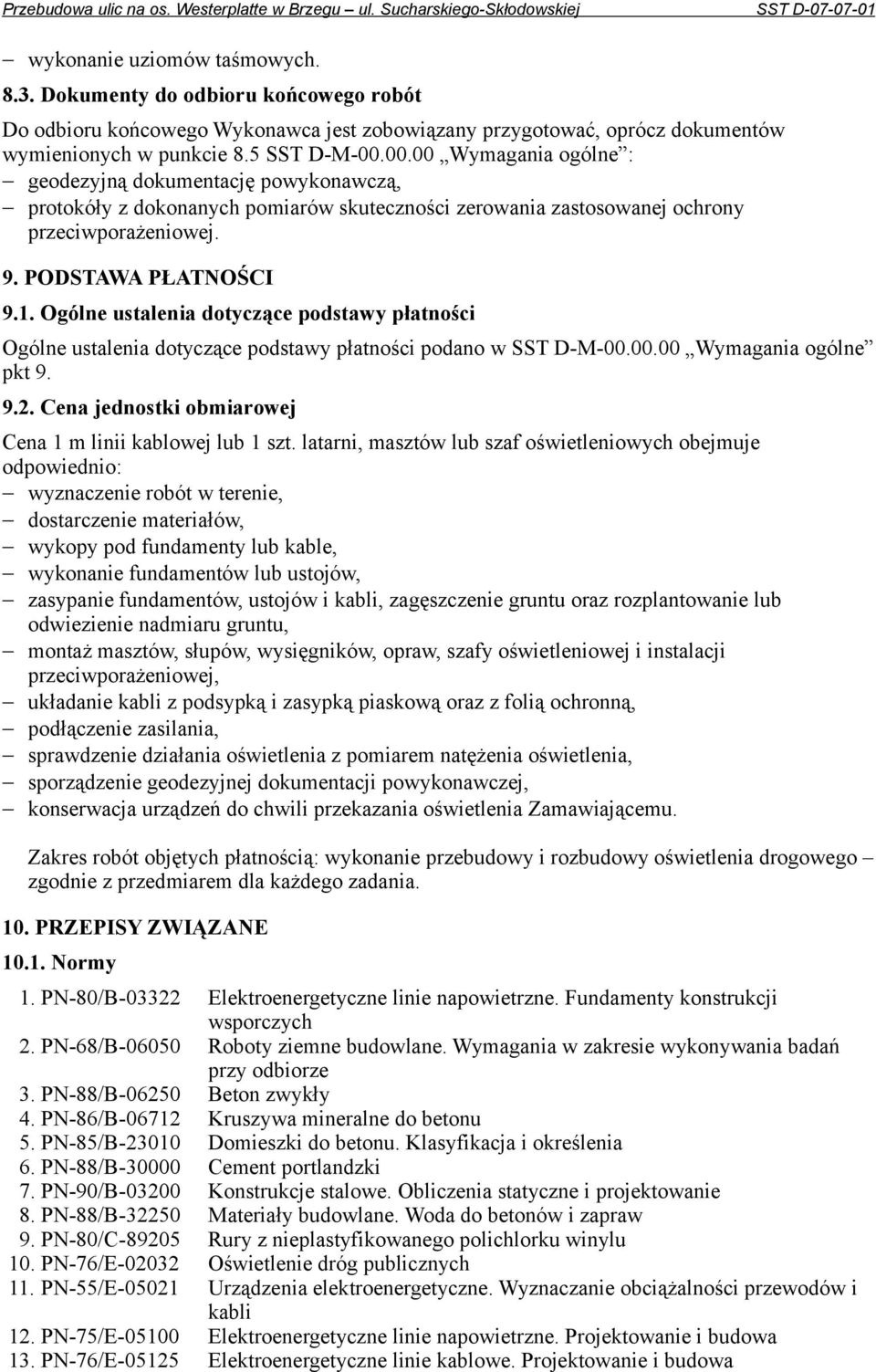 Ogólne ustalenia dotyczące podstawy płatności Ogólne ustalenia dotyczące podstawy płatności podano w SST D-M-00.00.00 Wymagania ogólne pkt 9. 9.2.