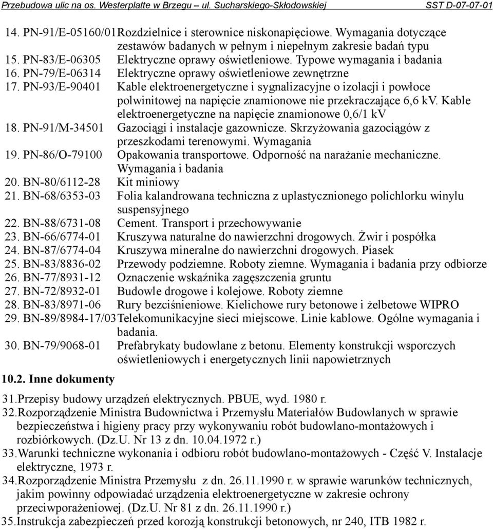 PN-93/E-90401 Kable elektroenergetyczne i sygnalizacyjne o izolacji i powłoce polwinitowej na napięcie znamionowe nie przekraczające 6,6 kv.