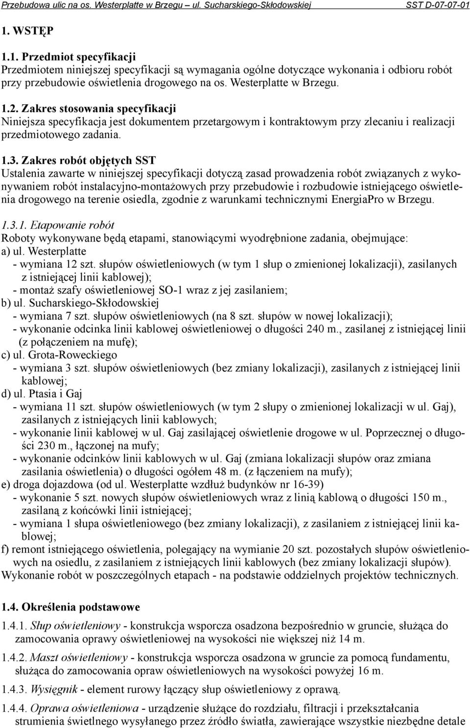 Zakres robót objętych SST Ustalenia zawarte w niniejszej specyfikacji dotyczą zasad prowadzenia robót związanych z wykonywaniem robót instalacyjno-montażowych przy przebudowie i rozbudowie