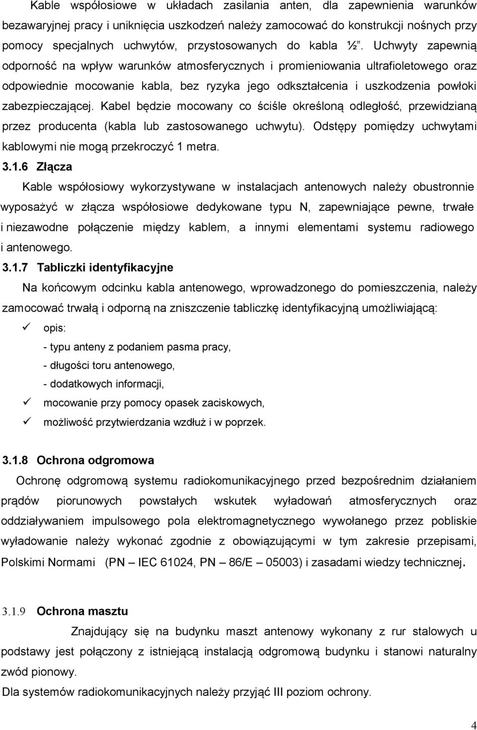 Uchwyty zapewnią odporność na wpływ warunków atmosferycznych i promieniowania ultrafioletowego oraz odpowiednie mocowanie kabla, bez ryzyka jego odkształcenia i uszkodzenia powłoki zabezpieczającej.