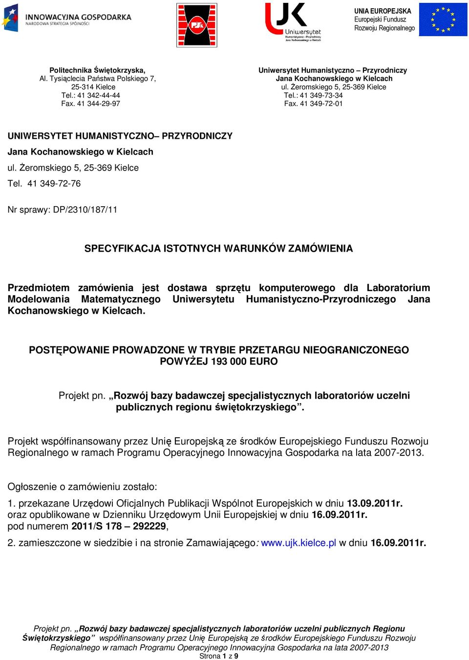 41 349-72-01 UNIWERSYTET HUMANISTYCZNO PRZYRODNICZY Jana Kochanowskiego w Kielcach ul. Żeromskiego 5, 25-369 Kielce Tel.