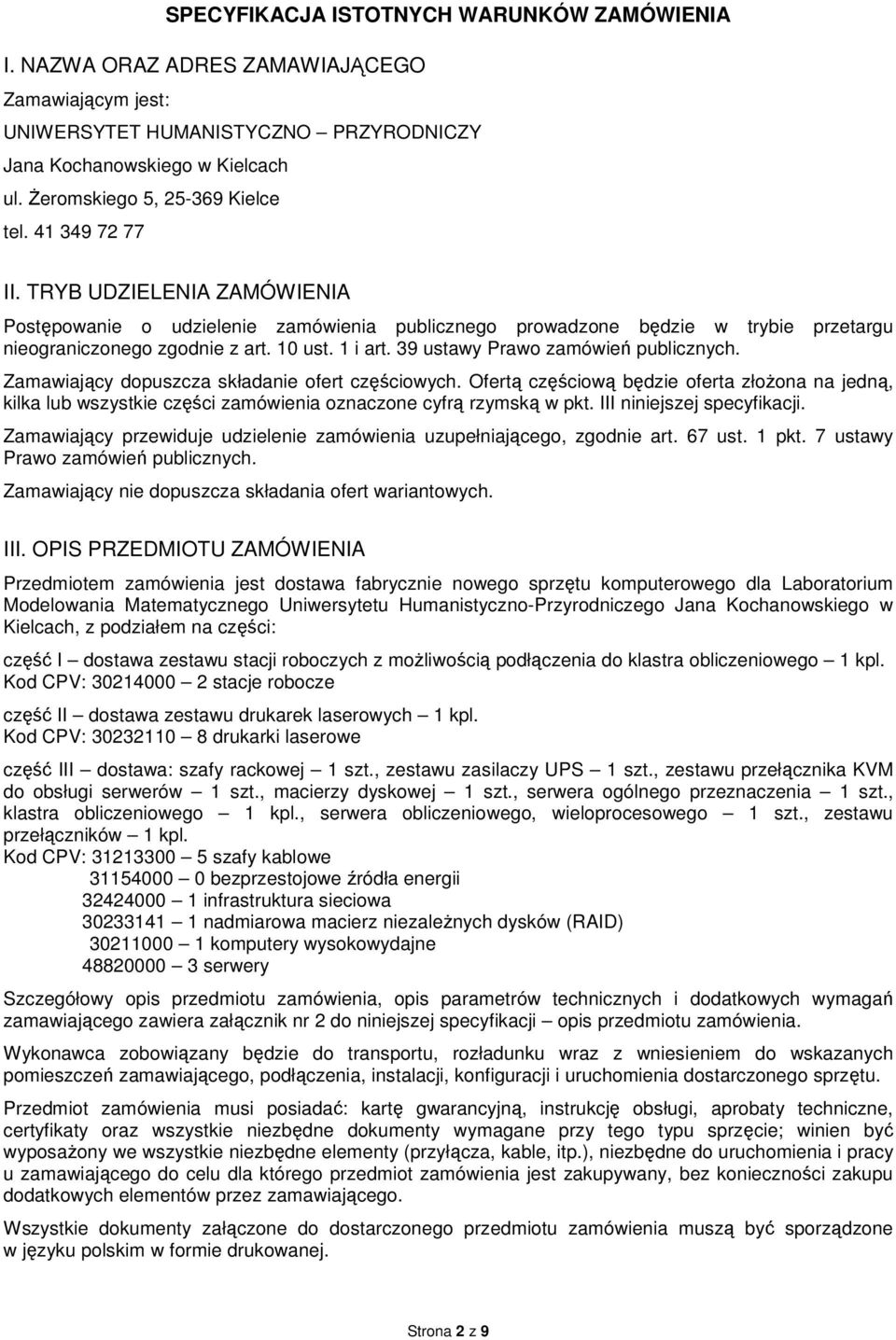 10 ust. 1 i art. 39 ustawy Prawo zamówień publicznych. Zamawiający dopuszcza składanie ofert częściowych.