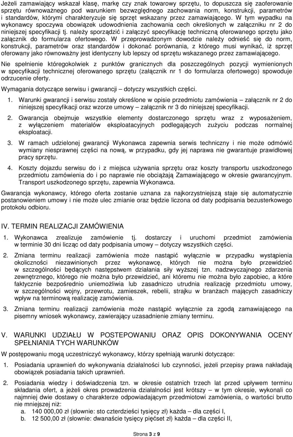 W tym wypadku na wykonawcy spoczywa obowiązek udowodnienia zachowania cech określonych w załączniku nr 2 do niniejszej specyfikacji tj.