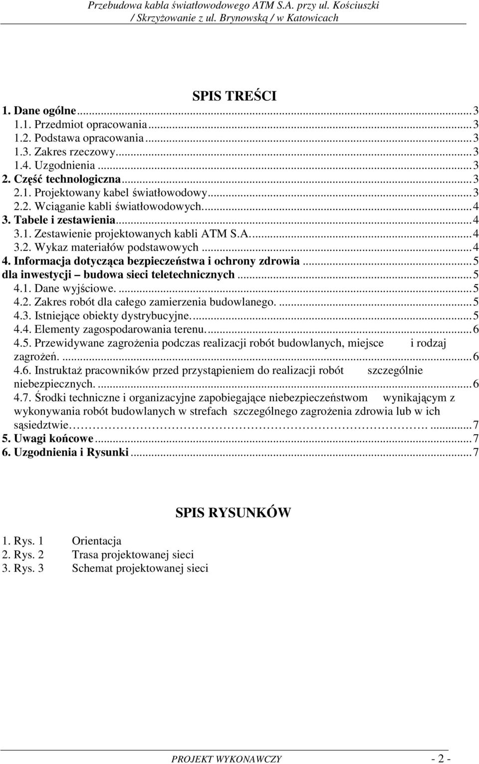 Informacja dotycząca bezpieczeństwa i ochrony zdrowia... 5 dla inwestycji budowa sieci teletechnicznych... 5 4.1. Dane wyjściowe.... 5 4.2. Zakres robót dla całego zamierzenia budowlanego.... 5 4.3.