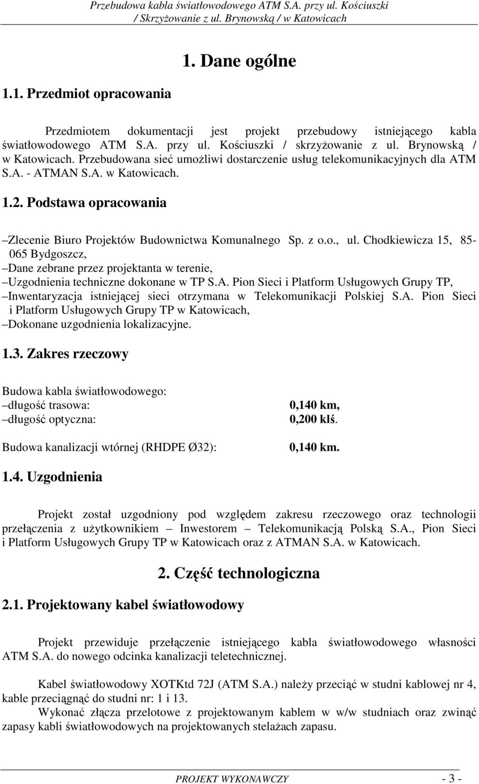 Podstawa opracowania Zlecenie Biuro Projektów Budownictwa Komunalnego Sp. z o.o., ul.