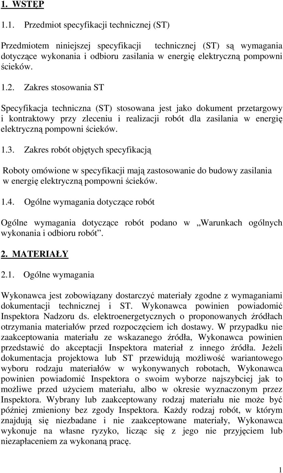 3. Zakres robót objętych specyfikacją Roboty omówione w specyfikacji mają zastosowanie do budowy zasilania w energię elektryczną pompowni ścieków. 1.4.