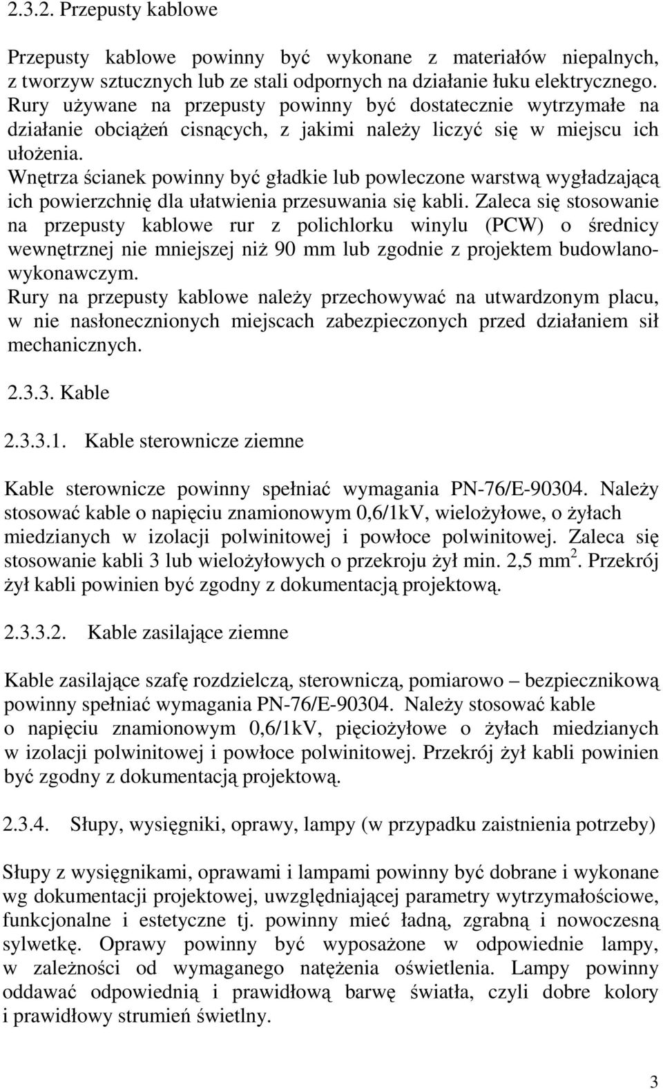 Wnętrza ścianek powinny być gładkie lub powleczone warstwą wygładzającą ich powierzchnię dla ułatwienia przesuwania się kabli.