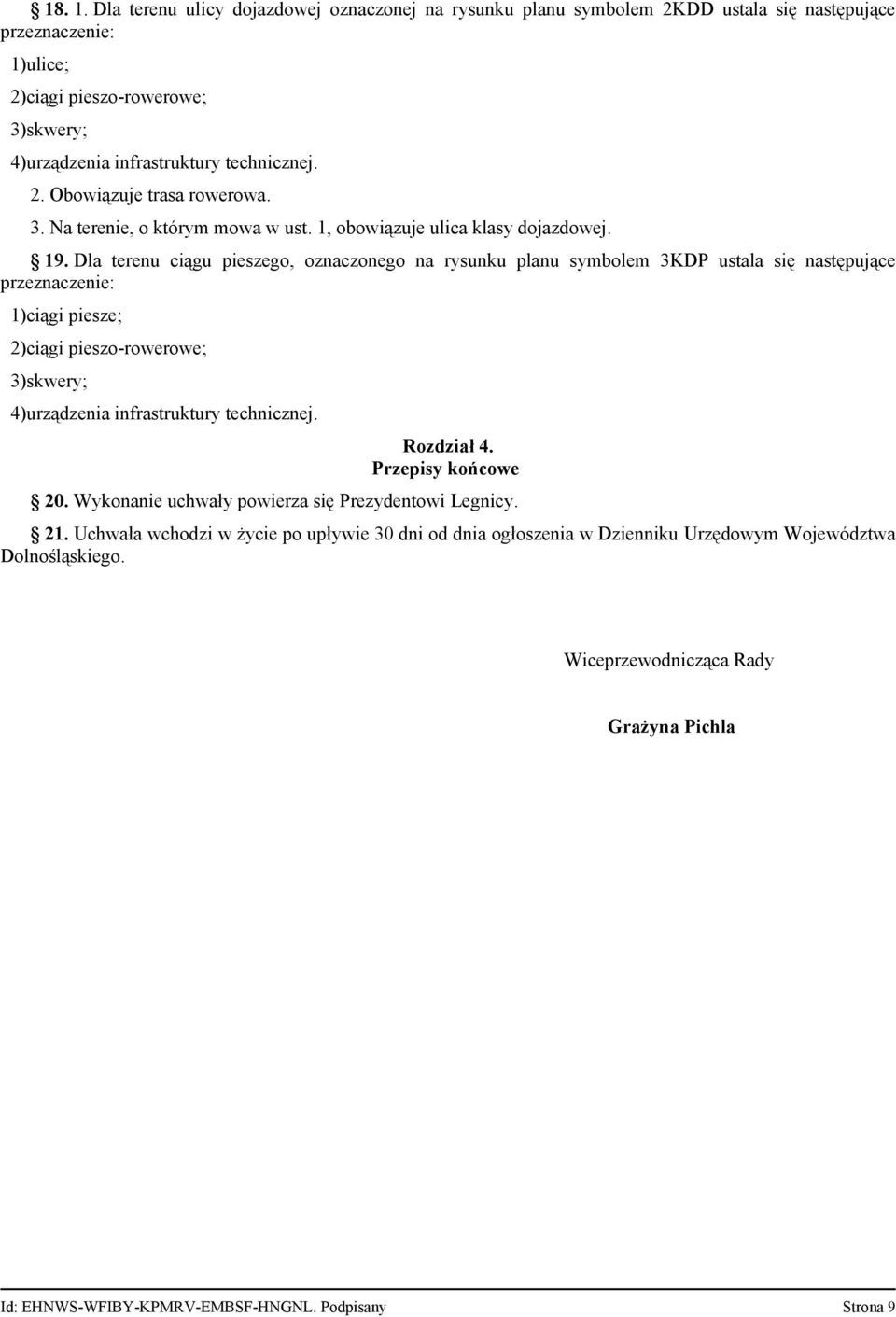 Dla terenu ciągu pieszego, oznaczonego na rysunku planu symbolem 3KDP ustala się następujące przeznaczenie: 1)ciągi piesze; 2)ciągi pieszo-rowerowe; 3)skwery; 4)urządzenia infrastruktury technicznej.