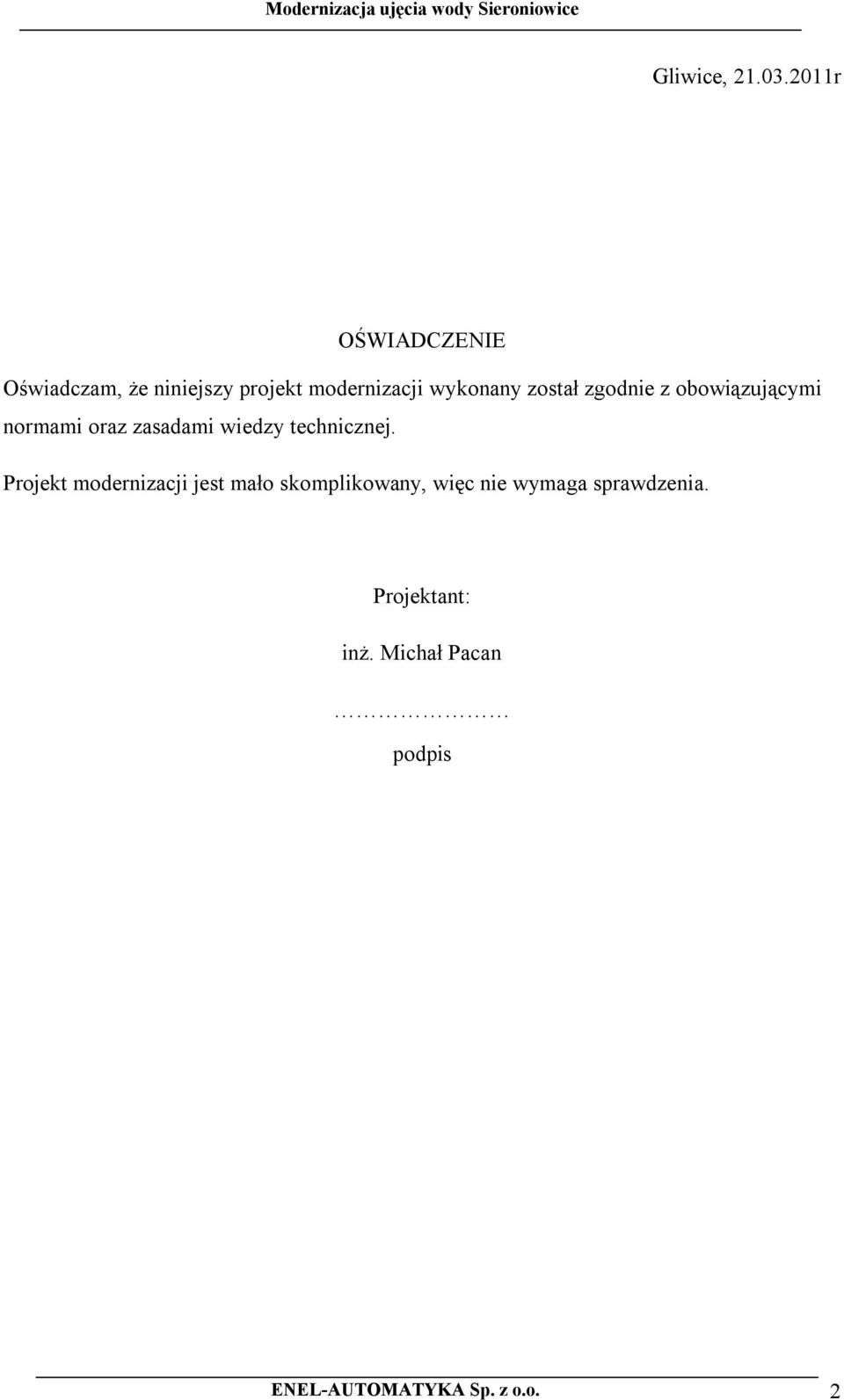 został zgodnie z obowiązującymi normami oraz zasadami wiedzy technicznej.