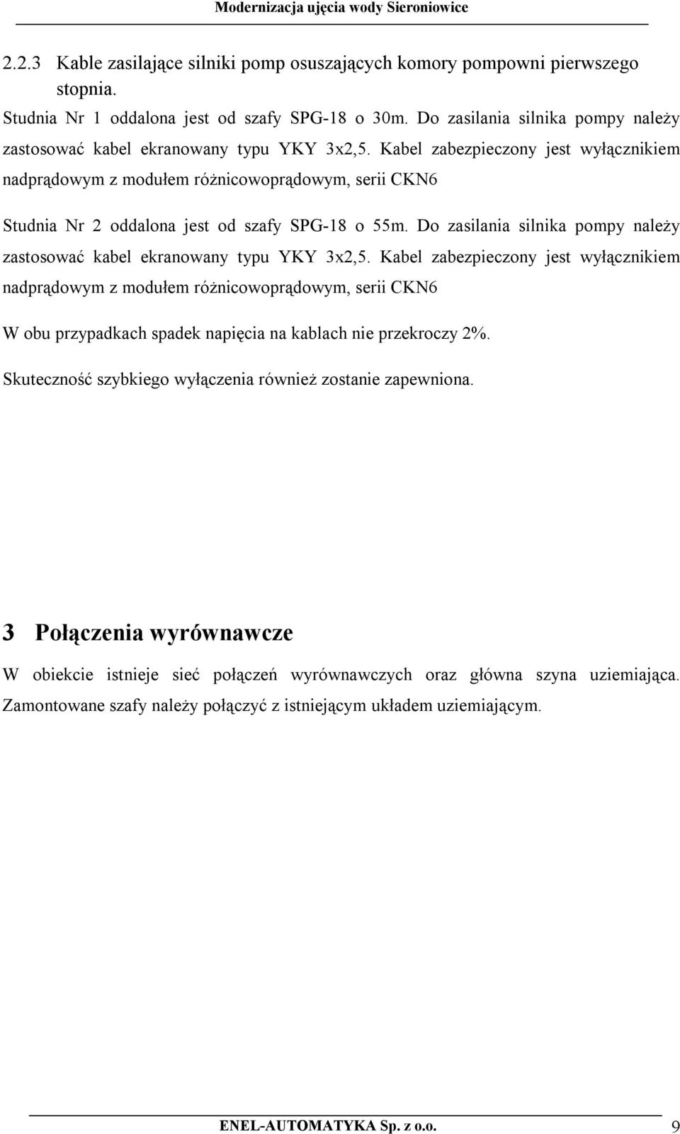 Kabel zabezpieczony jest wyłącznikiem nadprądowym z modułem różnicowoprądowym, serii CKN6 Studnia Nr 2 oddalona jest od szafy SPG-18 o 55m.