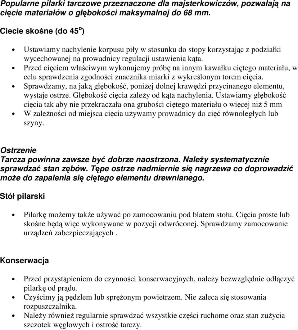 Przed cięciem właściwym wykonujemy próbę na innym kawałku ciętego materiału, w celu sprawdzenia zgodności znacznika miarki z wykreślonym torem cięcia.