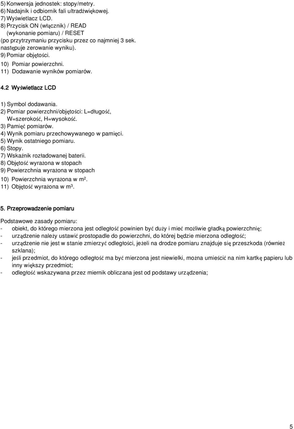 11) Dodawanie wyników pomiarów. 4.2 Wy wietlacz LCD 1) Symbol dodawania. 2) Pomiar powierzchni/obj to ci: L=d ugo, W=szeroko, H=wysoko. 3) Pami pomiarów. 4) Wynik pomiaru przechowywanego w pami ci.